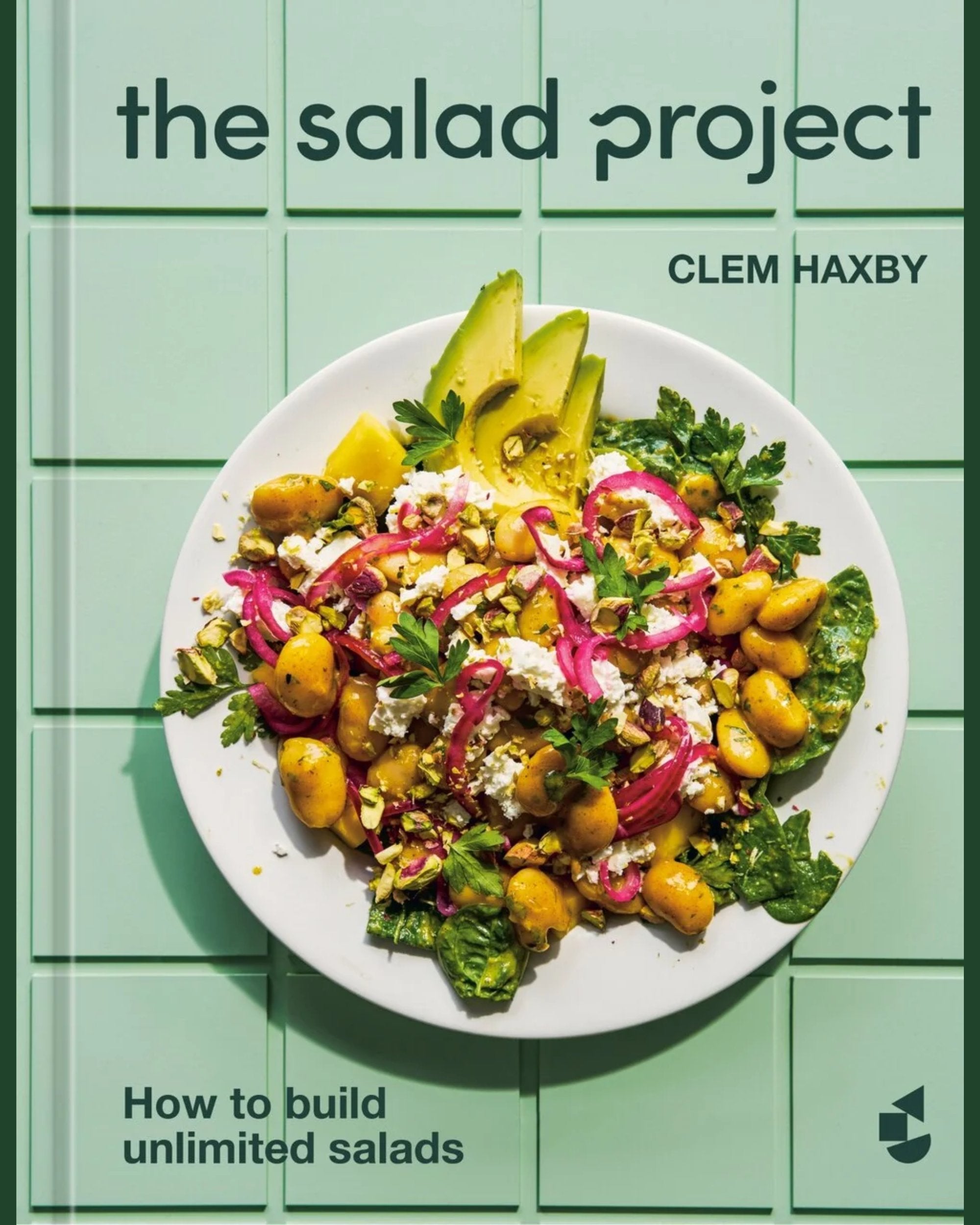 The Salad Project: How to Build Unlimited Salads - Clem Haxby