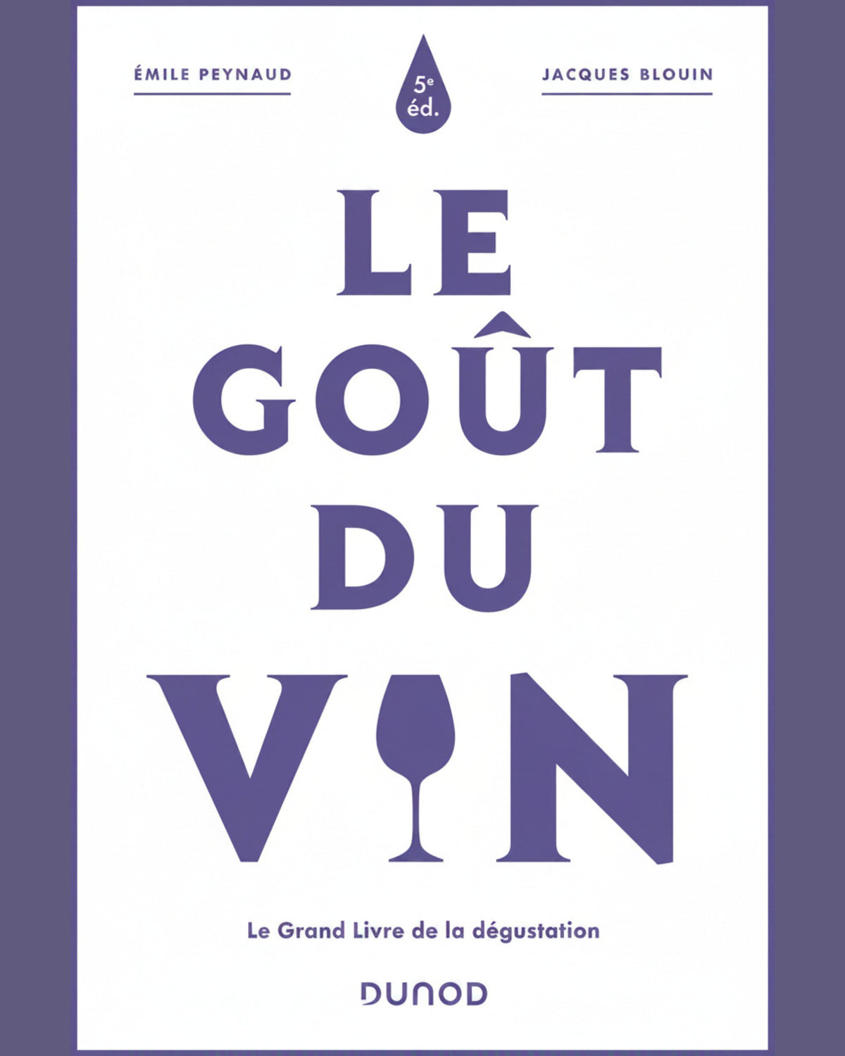 Le goût du vin : le grand livre de la dégustations - Emile Peynaud & Jacques Blouin