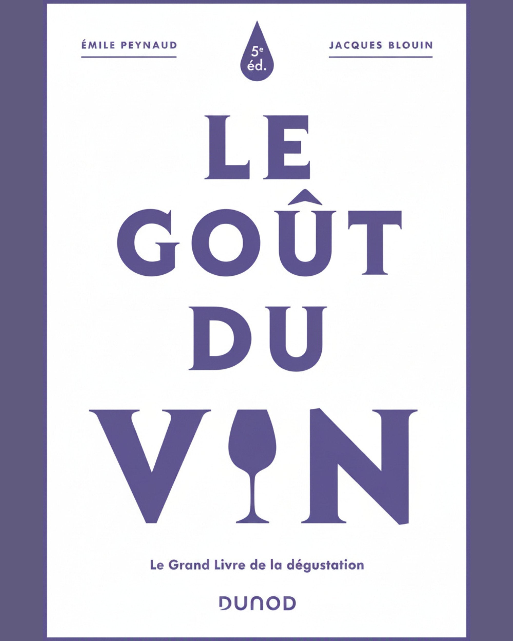 Le goût du vin : le grand livre de la dégustations - Emile Peynaud & Jacques Blouin