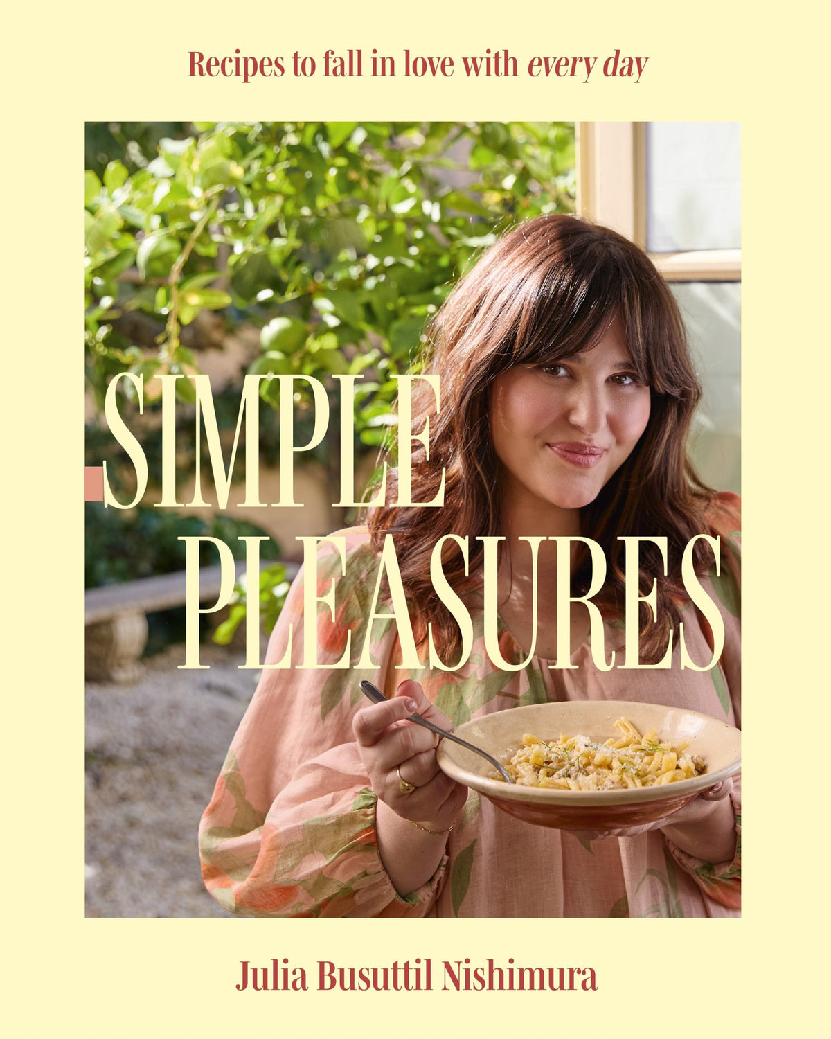 Simple Pleasures: Recipes to fall in love with every day - Julia Busuttil Nishimura - À PARAÎTRE