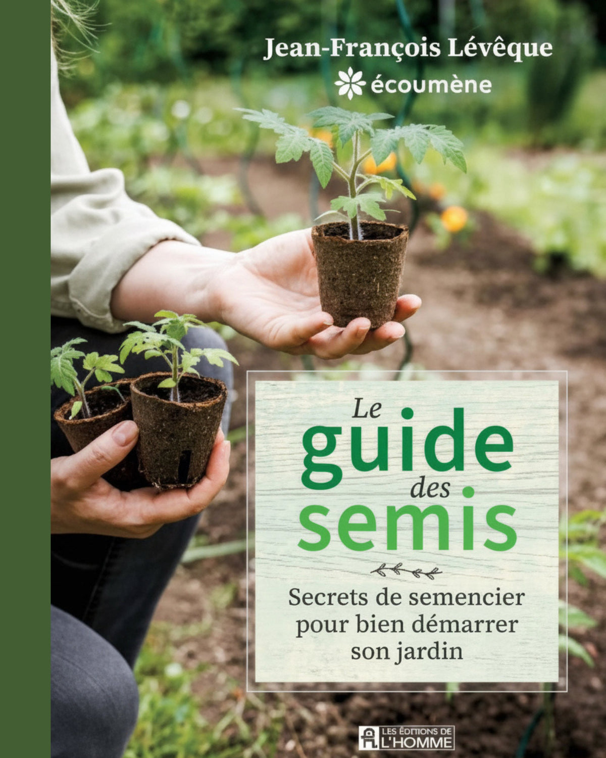 Le guide des semis : Secrets de semencier pour bien démarrer son jardin