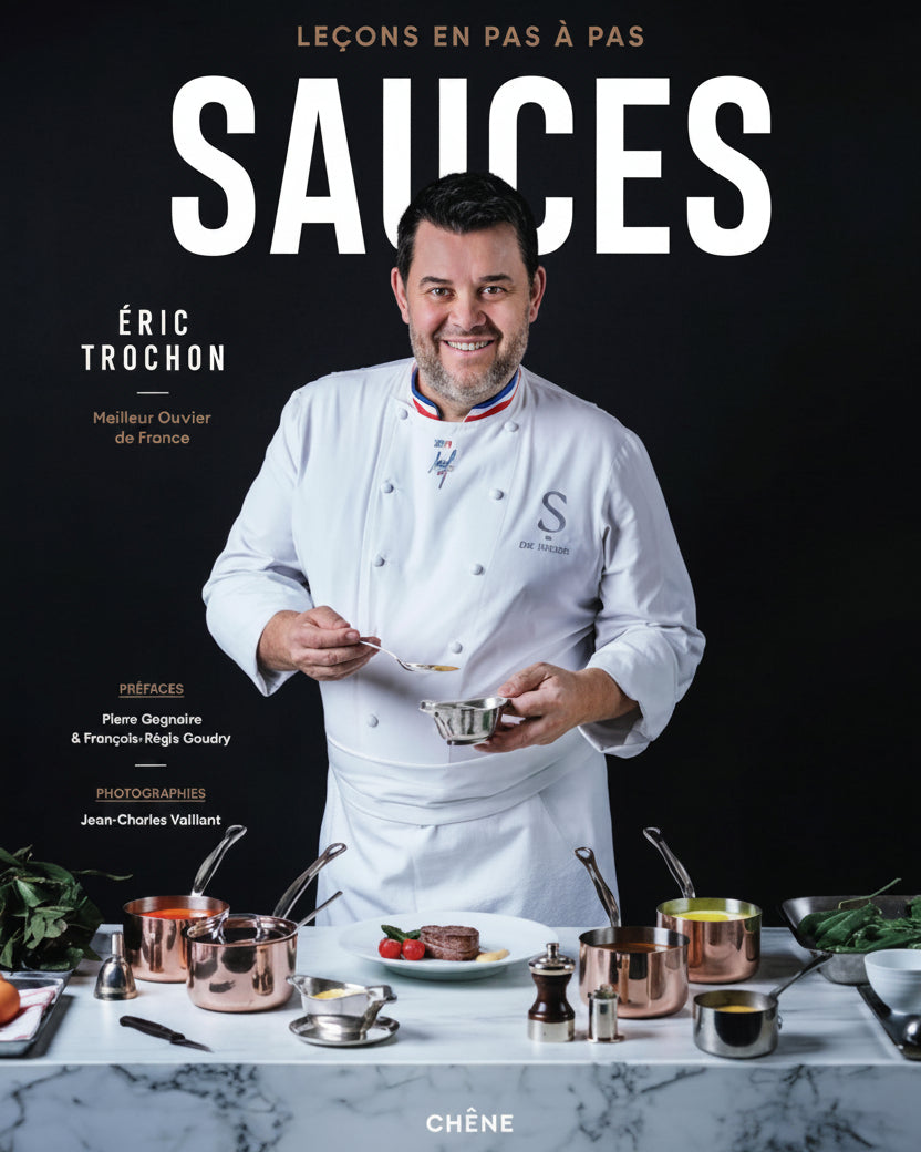 Sauces: Step-by-Step Lessons - Eric Trochon, Foreword by Pierre Gagnaire