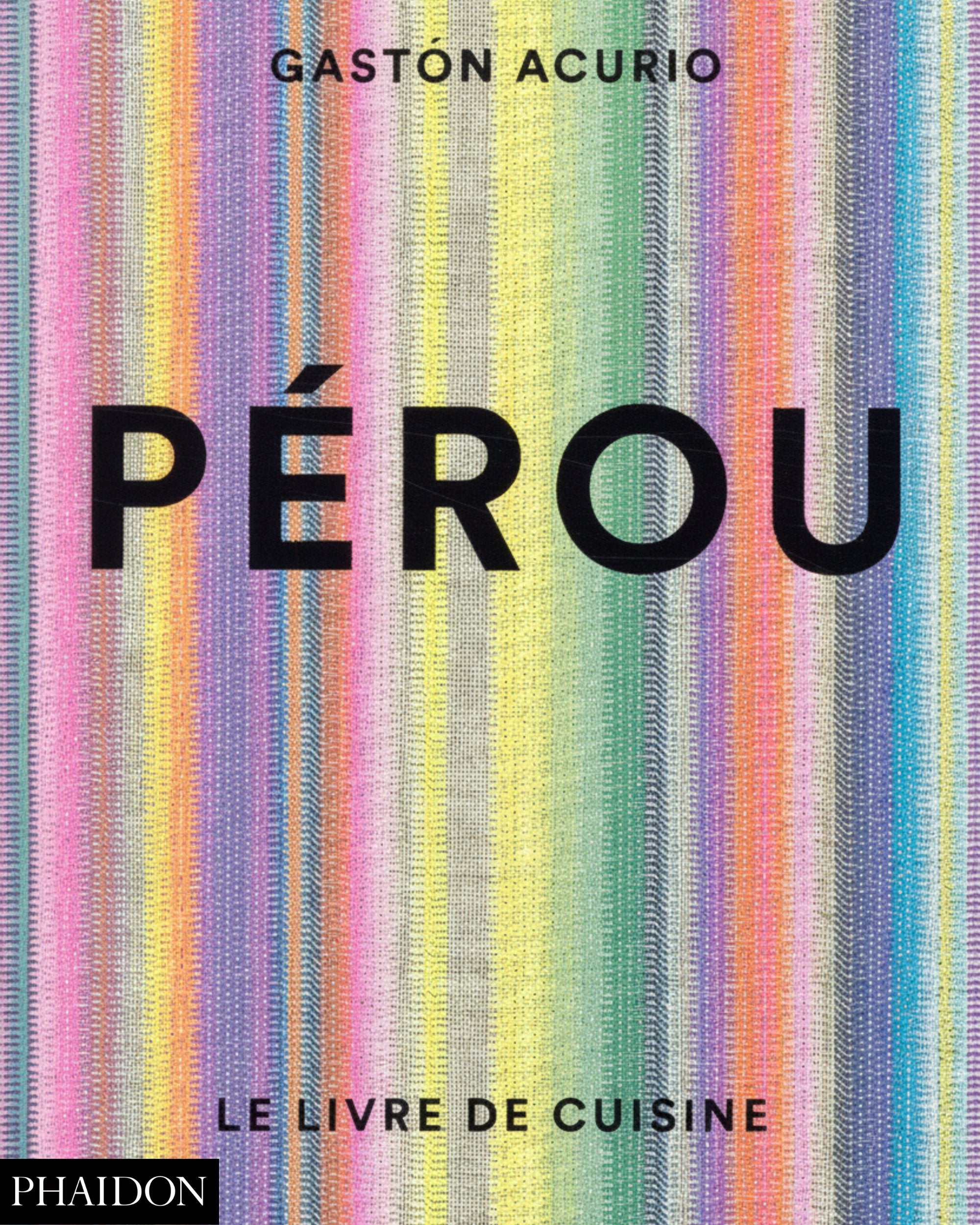Peru: The Cookbook - Gaston Acurio