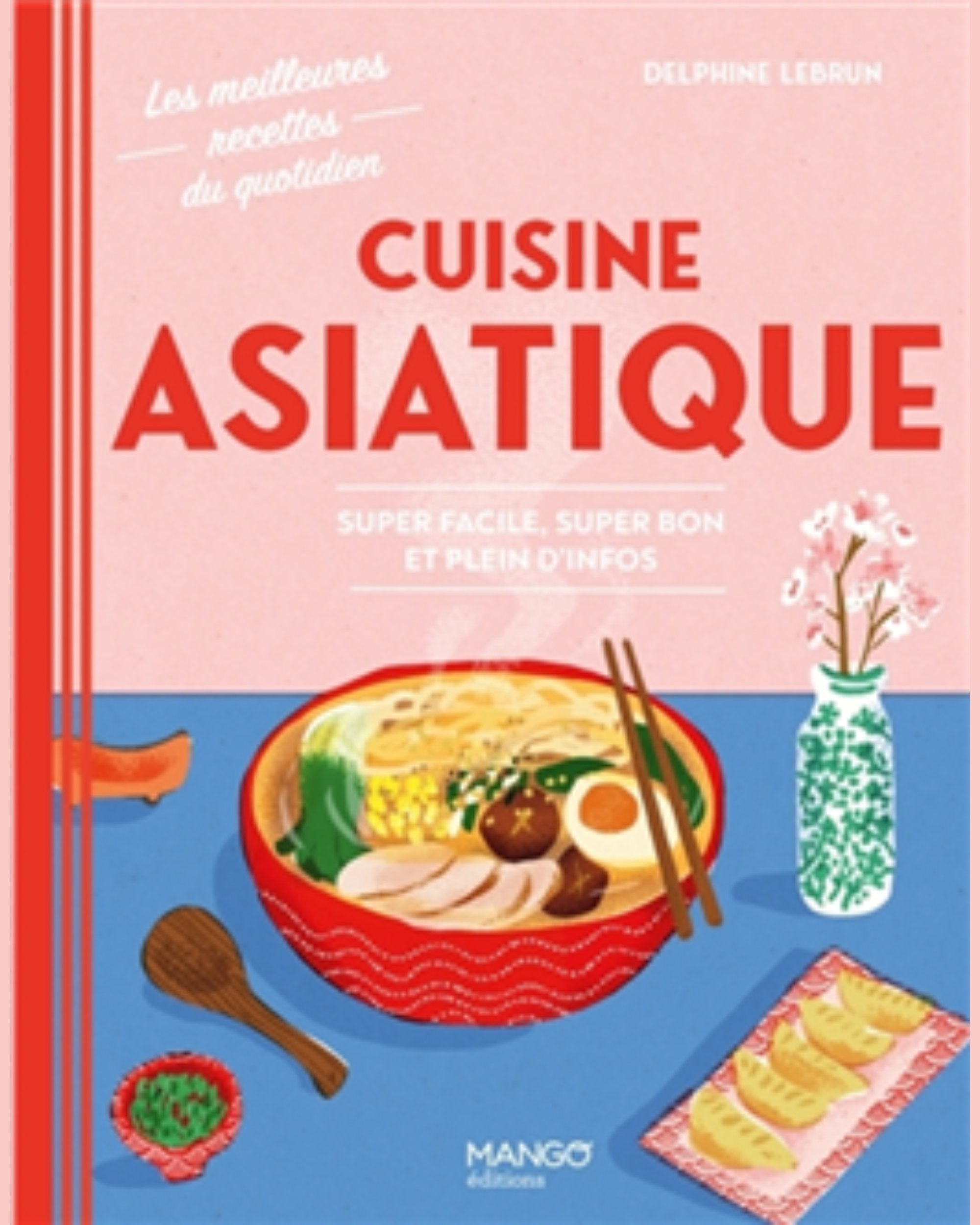 Cuisine asiatique : super facile, super bon et plein d'infos