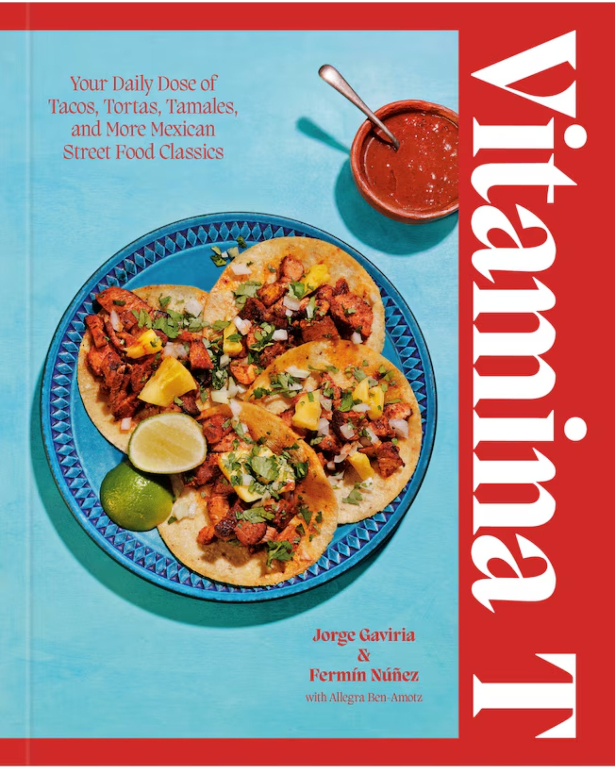 Vitamina T: Your Daily Dose of Tacos, Tortas, Tamales, and More Mexican Street Food Classics