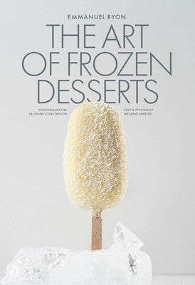 The Art of Frozen Desserts: Ice Cream, Sorbets, Cakes, Macarons, Popsicles, & More - À PARAÎTRE