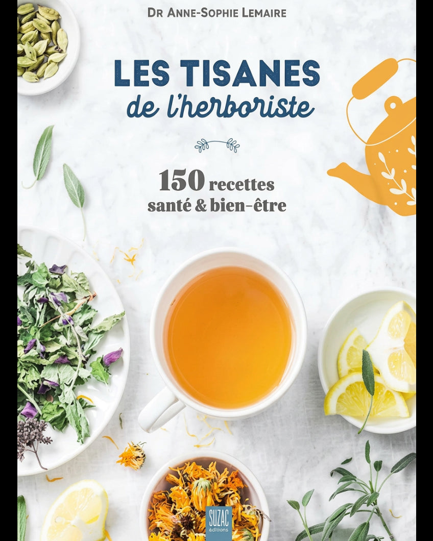 Les tisanes de l'herboriste : 150 recettes santé & bien-être - Anne-Sophie Lemaire