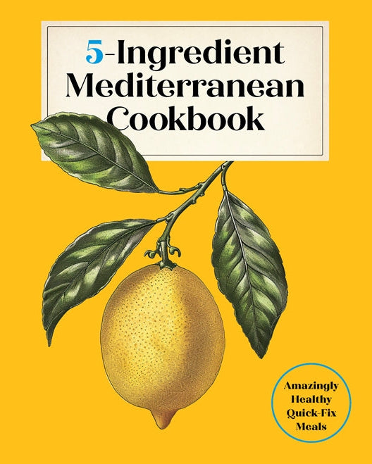 5-Ingredient Mediterranean Cookbook: Amazingly Healthy Quick-Fix Meals