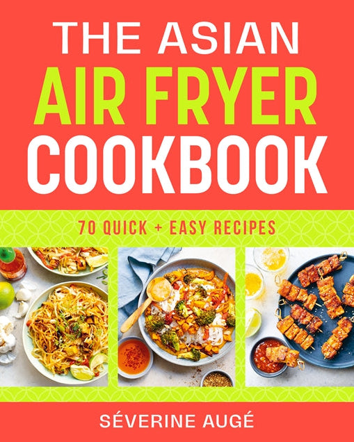 The Asian Air Fryer Cookbook : 70 quick and easy recipes - Séverine Augé (à paraître)