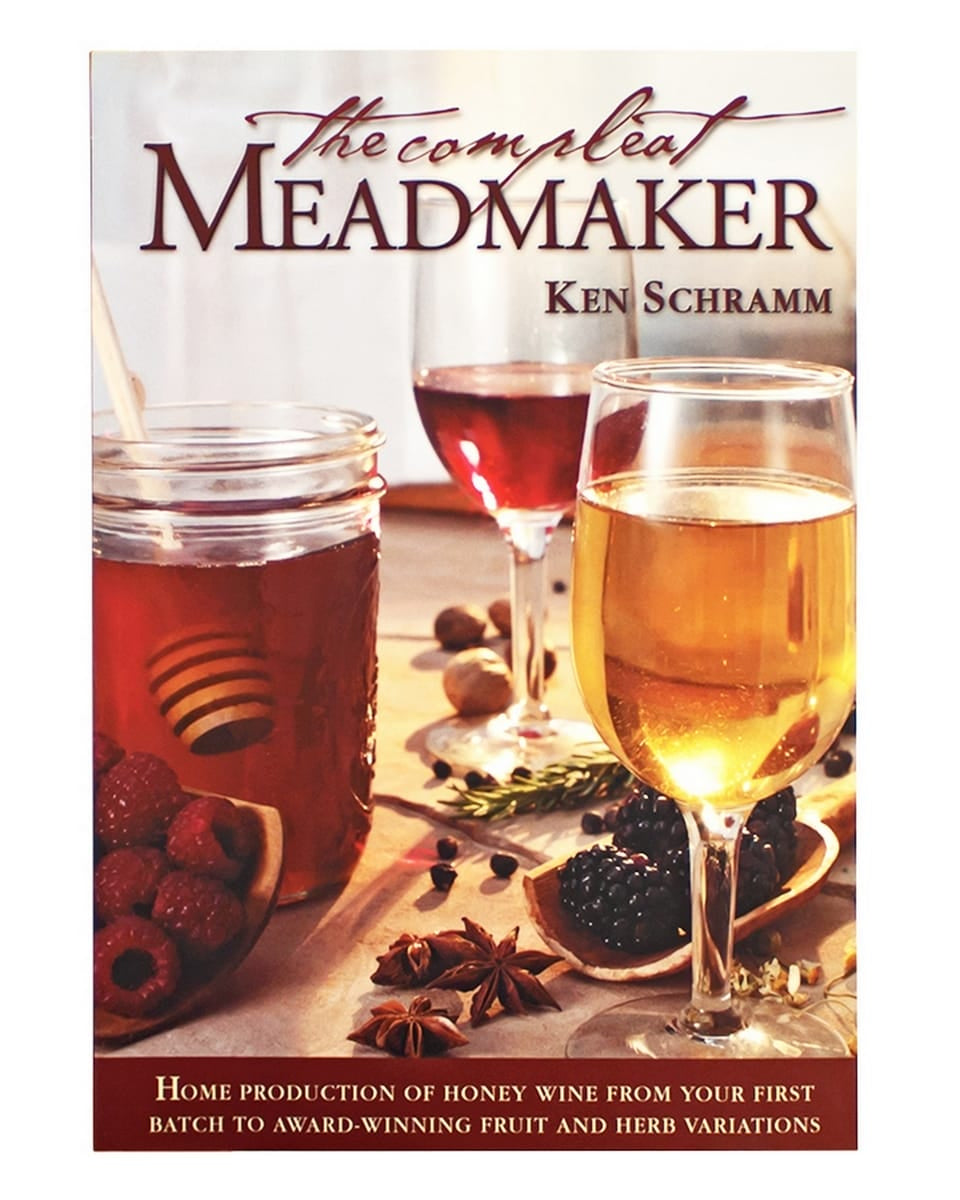 The Compleat Meadmaker: Home Production of Honey Wine From Your First Batch to Award-winning Fruit and Herb Variations - Ken Schramm