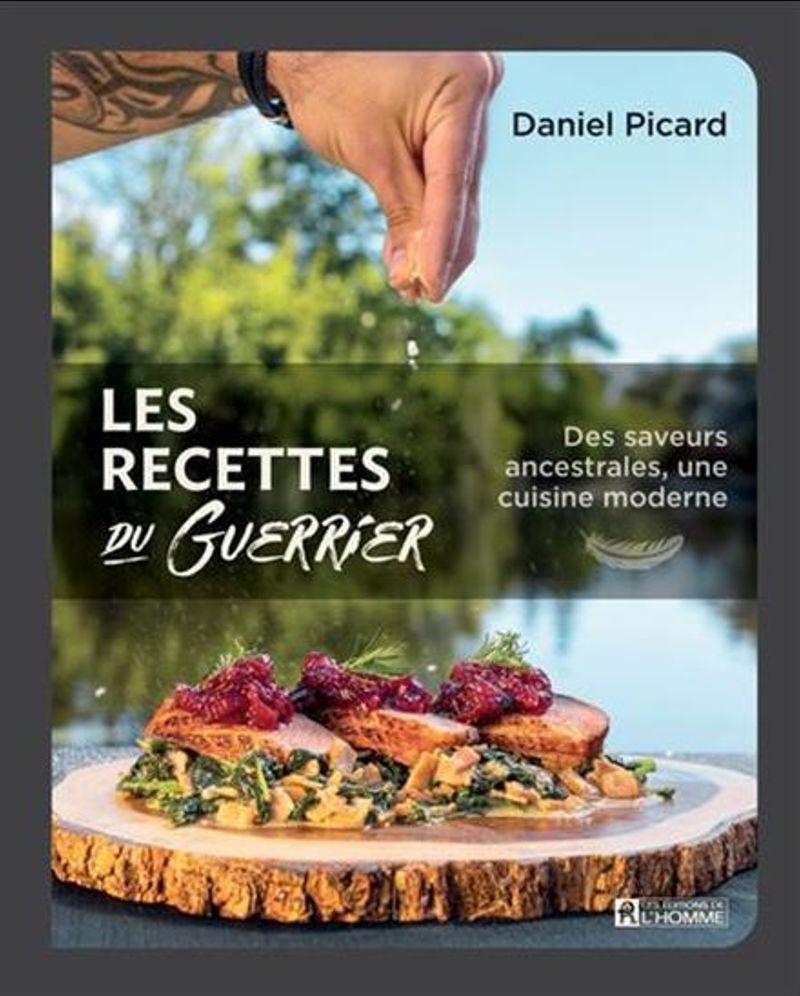 Les recettes du Guerrier : Des saveurs ancestrales, une cuisine moderne - Daniel Picard