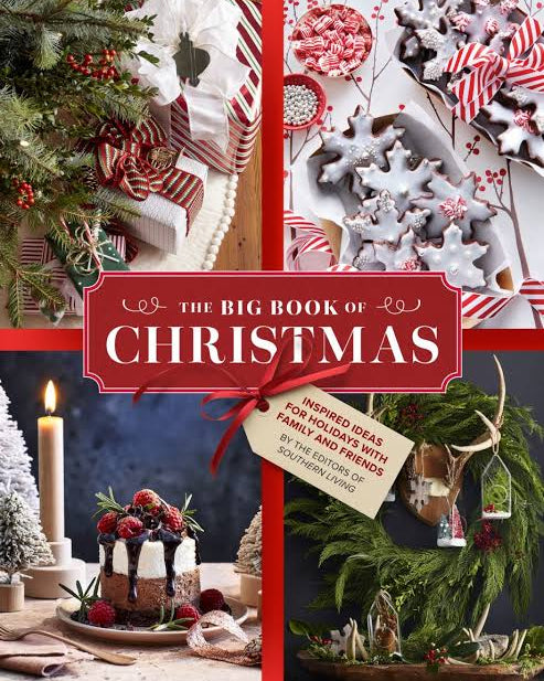 The Big Book of Christmas : Holiday Recipes and Decorating Ideas for Celebrations with Family and Friends - Editors of Southern Living