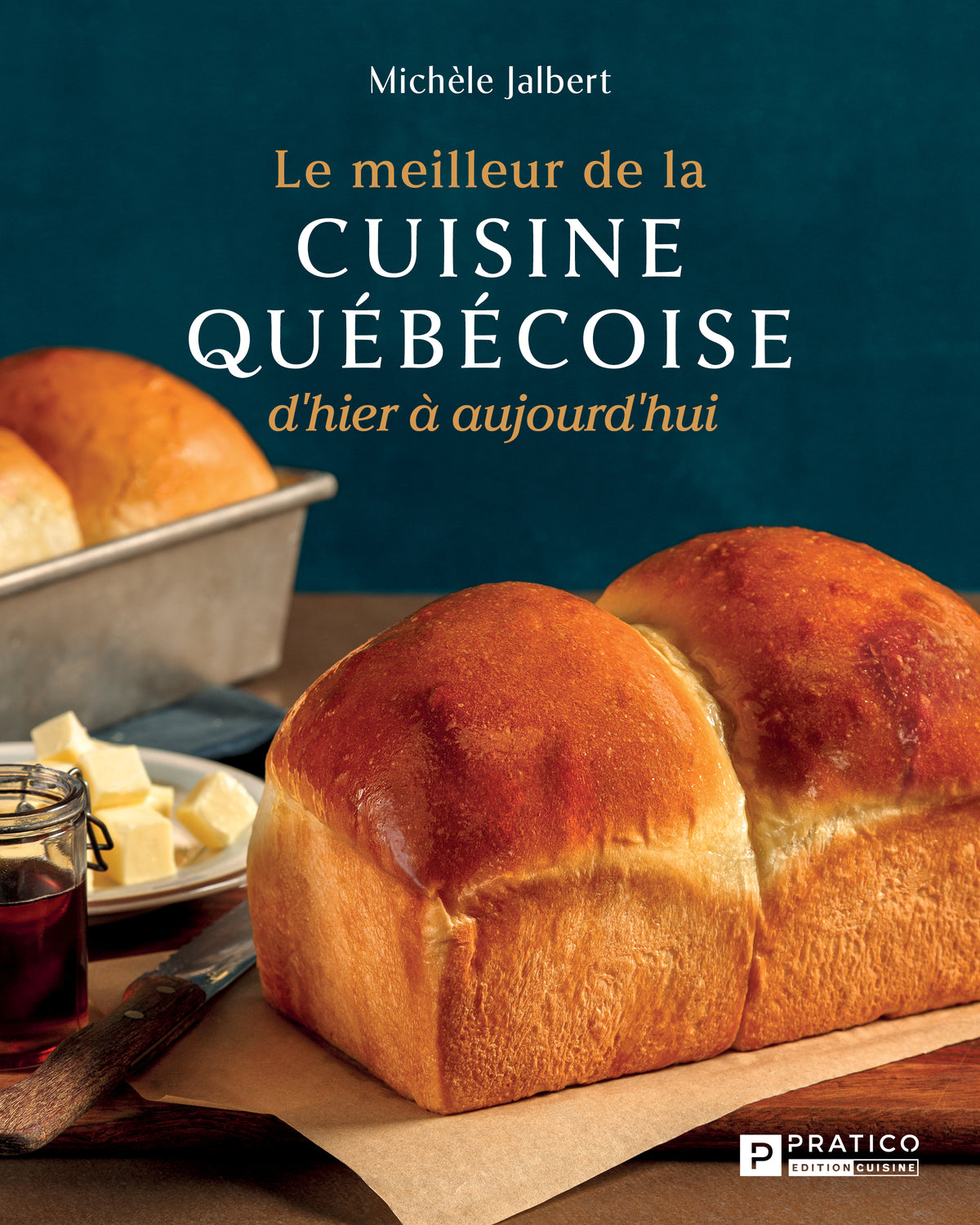 Le meilleur de la cuisine québécoise d'hier à aujourd'hui-Michèle Jalbert